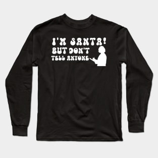 I'm Santa But Don't Tell Anyone Long Sleeve T-Shirt